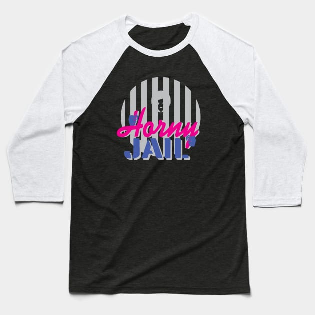 kty once said Horny Jail Baseball T-Shirt by whatyouareisbeautiful